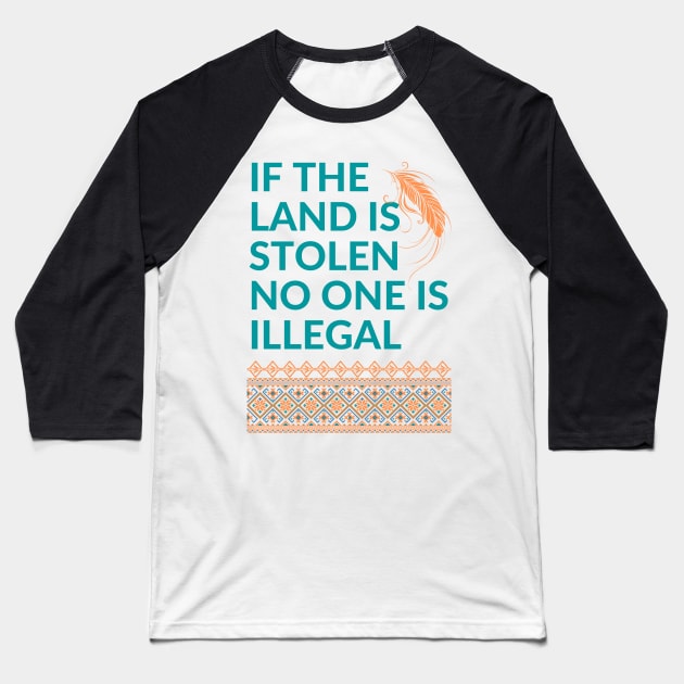 If the Land is Stolen No One is Illegal Baseball T-Shirt by Coralgb